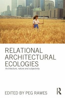 Relational Architectural Ecologies Architecture Nature And Subjectivity