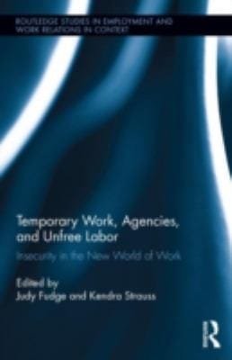 Temporary Work Agencies and Unfree Labor
            
                Routledge Studies in Employment and Work Relations in Context