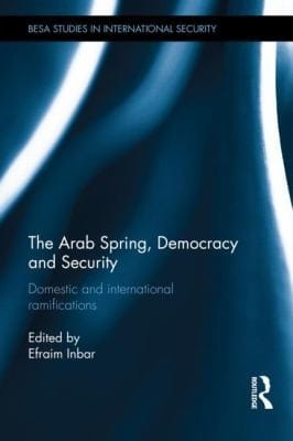 The Arab Spring Democracy And Security Domestic And International Ramifications