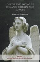 Death And Dying In Ireland Britain And Europe Historical Perspectives