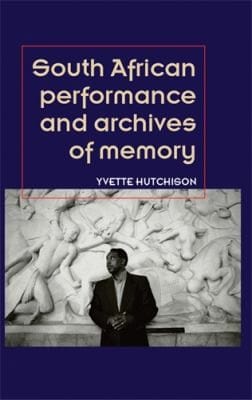 South African Performance And The Archives Of Memory