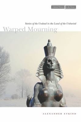 Warped Mourning Stories Of The Undead In The Land Of The Unburied