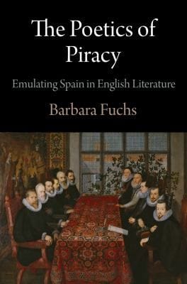The Poetics Of Piracy Emulating Spain In English Literature