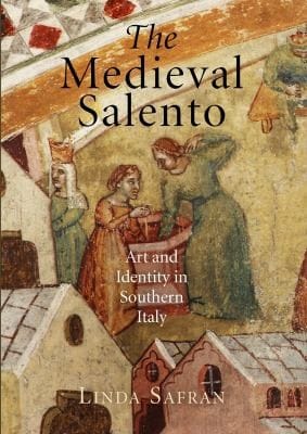 The Medieval Salento Art And Identity In Southern Italy