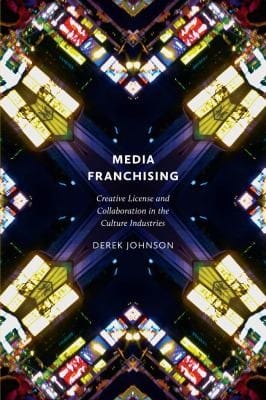 Media Franchising Creative License And Collaboration In The Culture Industries
