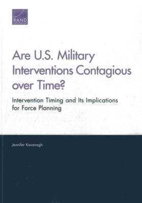 Are Us Military Interventions Contagious Over Time Intervention Timing And Its Implications For Force Planning
