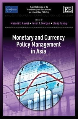 Monetary and Currency Policy Management in Asia A Joint Publication of the Asian Development Bank Institute and Edward Elgar Publishing