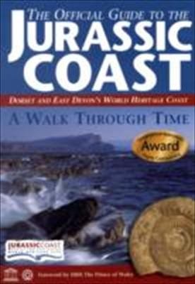 The Official Guide To The Jurassic Coast Dorset And East Devons World Heritage Coast A Walk Through Time