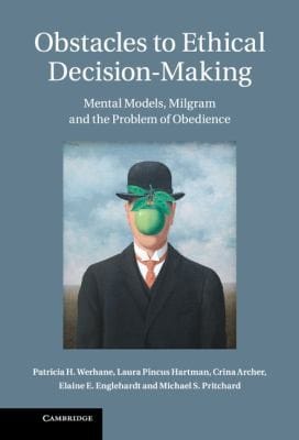 Obstacles To Ethical Decisionmaking Mental Models Milgram And The Problem Of Obedience