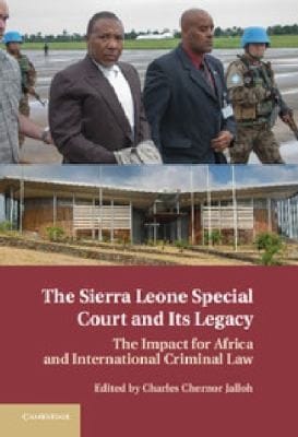The Sierra Leone Special Court And Its Legacy The Impact For Africa And International Criminal Law