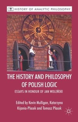 The History And Philosophy Of Polish Logic Essays In Honour Of Jan Woleski