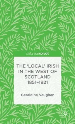 The Local Irish In The West Of Scotland 18511921