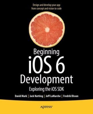 Beginning Ios6 Development Exploring The Ios Sdk