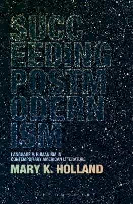 Succeeding Postmodernism Language And Humanism In Contemporary American Literature