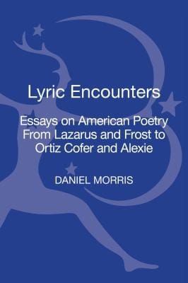 Lyric Encounters Essays On American Poetry From Lazarus And Frost To Ortiz Cofer And Alexie
