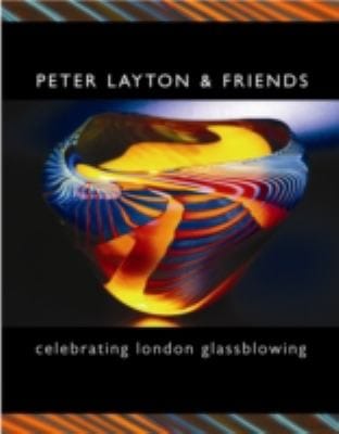 Peter Layton Friends Celebrating London Glassblowing