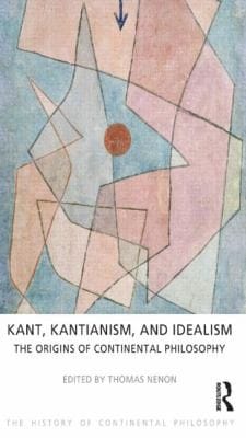 Kant Kantianism And Idealism The Origins Of Continental Philosophy