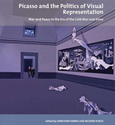 Picasso And The Politics Of Visual Representation War And Peace In The Era Of The Cold War And Since