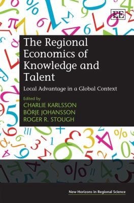 The Regional Economics Of Knowledge And Talent Local Advantage In A Global Context