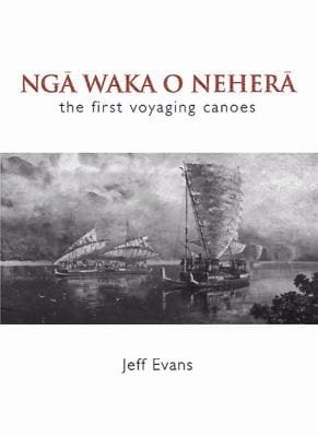 Nga Waka O Nehera The First Voyaging Canoes