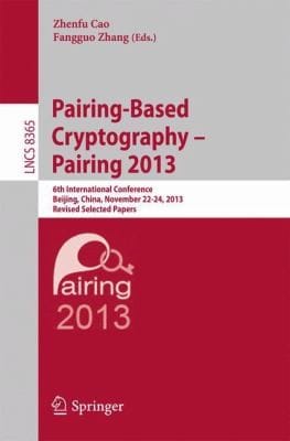 Pairingbased Cryptography Pairing 2013 6th International Conference Beijing China November 2224 2013 Revised Selected Papers