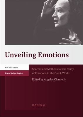 Unveiling Emotions Sources And Methods For The Study Of Emotions In The Greek World