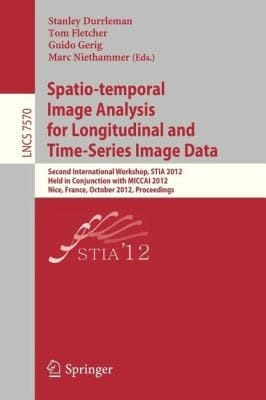 Spatiotemporal Image Analysis For Longitudinal And Timeseries Image Data Second International Workshop Stia 2012 Held In Conjunction With Miccai 2012 Nice France October 1 2012 Proceedings