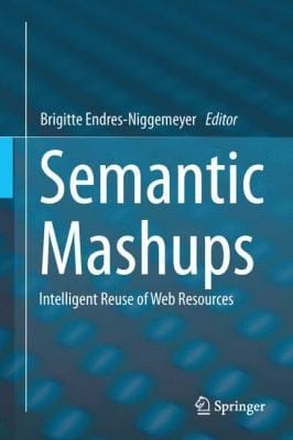 Semantic Mashups Intelligent Reuse Of Web Resources