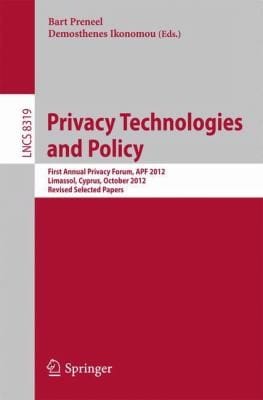 Privacy Technologies And Policy First Annual Privacy Forum Apf 2012 Limassol Cyprus October 1011 2012 Revised Selected Papers