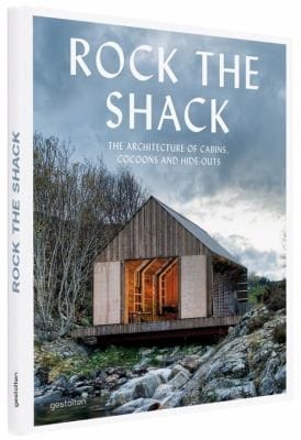 Rock The Shack The Architecture Of Cabins Cocoons And Hideouts