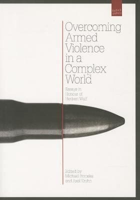 Overcoming Armed Violence In A Complex World Essays In Honor Of Herbert Wulf