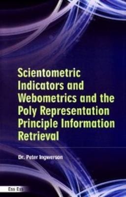 Scientometric Indicators And Webometrics And The Polyrepresentation Principle Information Retrieval