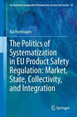 The Politics Of Systematization In Eu Product Safety Regulation Market State Collectivity And Integration