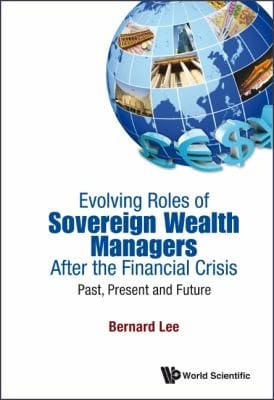 Evolving Roles Of Sovereign Wealth Managers After The Financial Crisis Past Present And Future