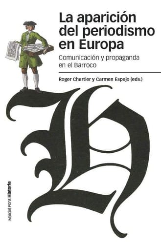 La aparición del periodismo en Europa : comunicación y propaganda en el Barroco