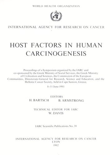 Host factors in human carcinogenesis : proceedings of a Symposium organized by the IARC and co-sponsored by the Greek Ministry of Social Services ... [et al.] held in Cape Sunion, Greece, 8-11 June 1981