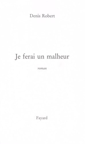 Je ferai un malheur