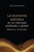 La economía petrolera en un mercado politizado y global. México y Colombia