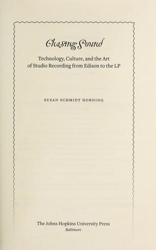 Chasing Sound: Technology, Culture, and the Art of Studio Recording From Edison to the LP (Studies in Industry and Society)