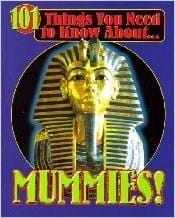 101 Things You Need to Know About... Mummies!