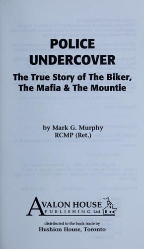 Police undercover : the true story of the biker, the mafia & the mountie