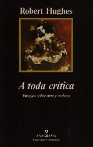 A toda critica : ensayos sobre arte y artistas. - 2.ed.