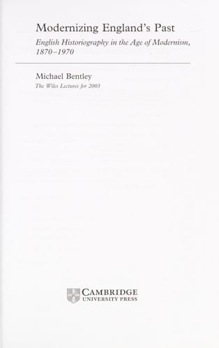 MODERNIZING ENGLAND'S PAST: ENGLISH HISTORIOGRAPHY IN THE AGE OF MODERNISM, 1870-1970