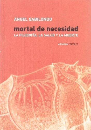 Mortal de necesidad. La filosofía, la salud y la muerte