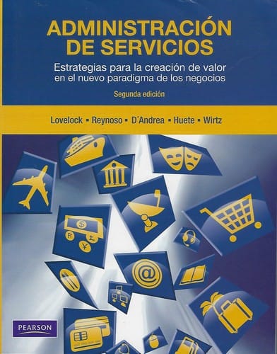 Administración de servicios : estrategias para la creación de valor en el nuevo paradigma de los negocios