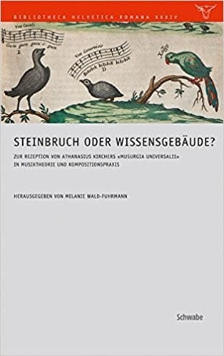 Steinbruch oder wissensgebäude? : zur rezeption von Athanasius Kirchers Musurgia universalis in musiktheorie und kompositionspraxis
