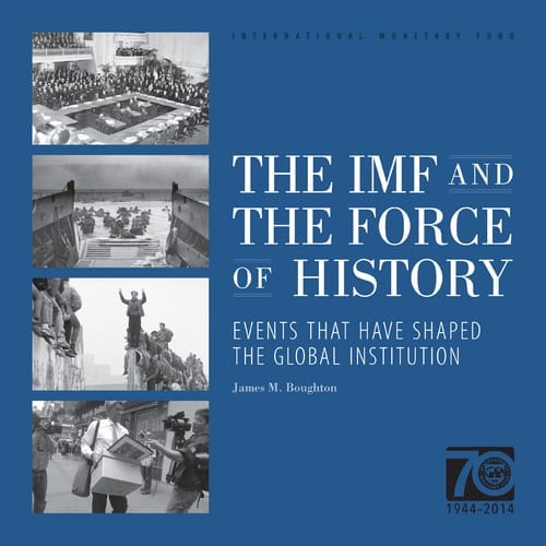 The IMF and the force of history : events that have shaped the global institution