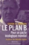 Le plan B - Pour un pacte écologique mondial