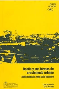 Ocaña y sus formas de crecimiento urbano : análisis multiescalar : región, ciudad, arquitectura - 1. edición