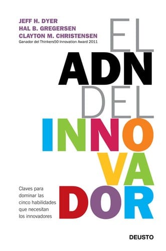 El ADN del innovador : claves para dominar las cinco habilidades que necesitan los innovadores - 1. edición